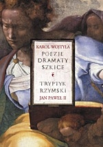 Poezje. Dramaty. Szkice. Tryptyk rzymski - Jan Paweł II, Karol Wojtyła
