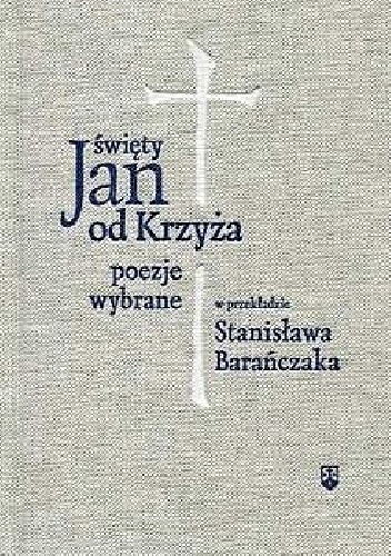 Poezje wybrane w przekładzie Stanisława Barańczaka - Św. Jan od Krzyża