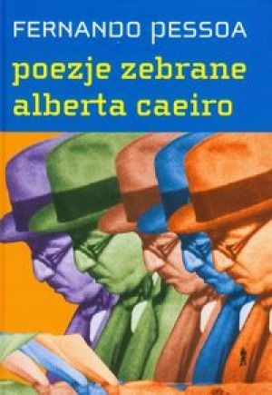 Poezje zebrane Alberta Caeiro. Heteronimia - Fernando Pessoa