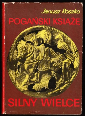 Pogański książę silny wielce - Janusz Roszko