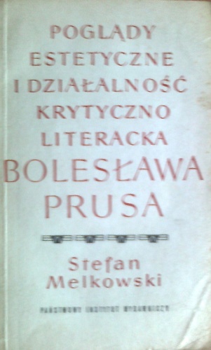 Poglądy estetyczne i działalność krytyczno-literacka Bolesława Prusa - Stefan Melkowski