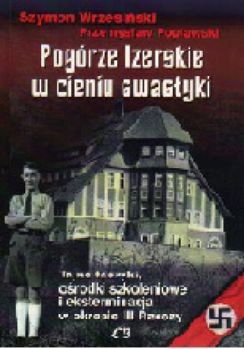 Pogórze Izerskie w cieniu swastyki - Szymon Wrzesiński, Przemysław Popławski