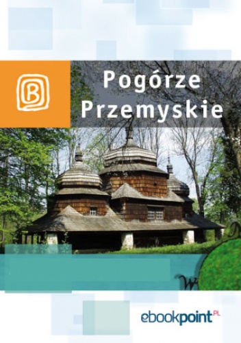 Pogórze Przemyskie. Miniprzewodnik - praca zbiorowa