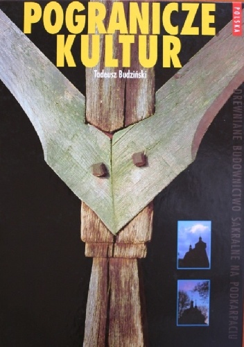Pogranicze kultur. Drewniane budownictwo sakralne na Podkarpaciu - Tadeusz Budziński