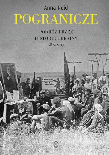 Pogranicze. Podróż przez historię Ukrainy 988-2015 - Anna Reid