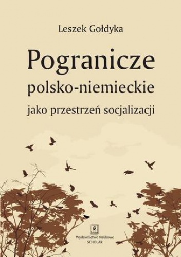 Pogranicze polsko-niemieckie jako przestrzeń socjalizacji - Leszek Gołdyka