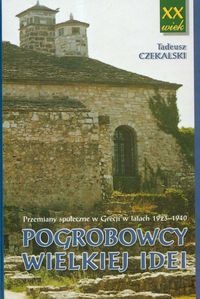 Pogrobowcy Wielkiej Idei. Przemiany społeczne w Grecji w latach 1923-1940 - Tadeusz Czekalski