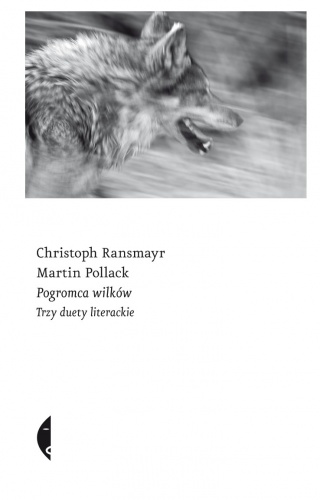 Pogromca wilków. Trzy duety literackie - Martin Pollack, Christoph Ransmayr