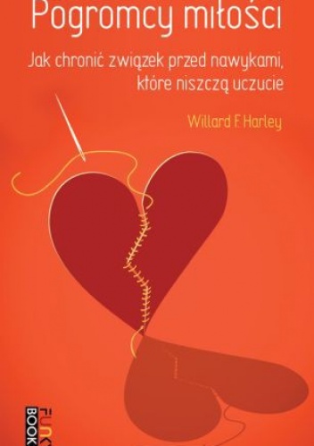 Pogromcy miłości: jak chronić związek przed nawykami, które niszczą uczucie - Willard F jr. Harley.