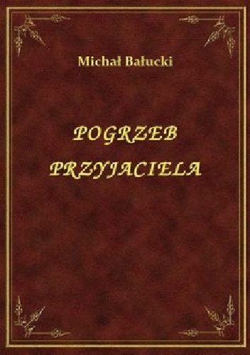 Pogrzeb przyjaciela - Michał Bałucki