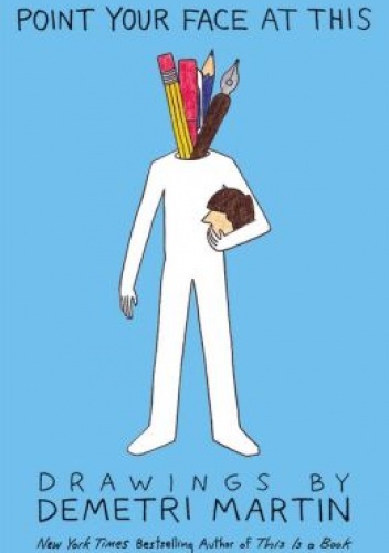 Point Your Face at This: Drawings - Demetri Martin