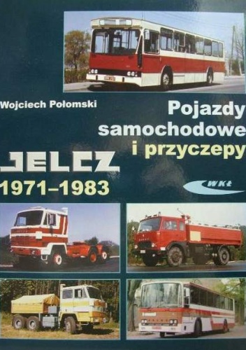 Pojazdy samochodowe i przyczepy Jelcz 1971-1983 - Wojciech Połomski