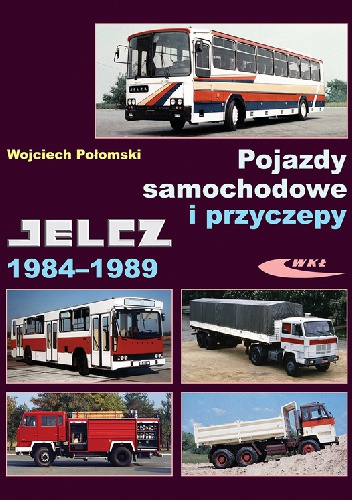Pojazdy samochodowe i przyczepy Jelcz 1984-1989 - Wojciech Połomski