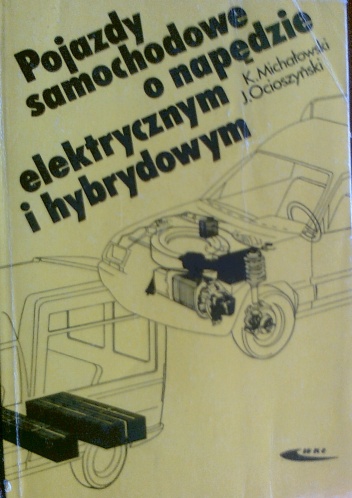 Pojazdy samochodowe o napędzie elektrycznym i hybrydowym - Krystyn Michałowski, Jerzy Ocioszyński
