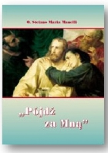 Pójdź za mną - ks. Stefano Maria Manelli