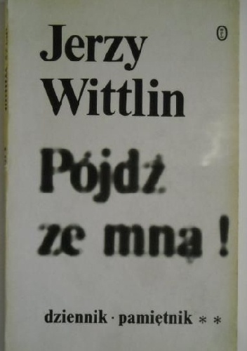 Pójdź ze mną! Cz. 3: (Połowa XII 1982 - połowa III 1983) - Jerzy Wittlin