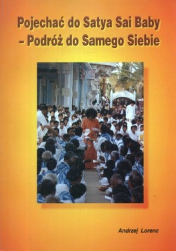 Pojechać do Satya Sai Baby. Podróż do samego siebie. Tom 2. Obecność (na scenie Teatru Ducha) - Andrzej Lorenc