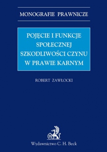 Pojęcie i funkcje społecznej szkodliwości czynu w prawie karnym - Zawłocki Robert