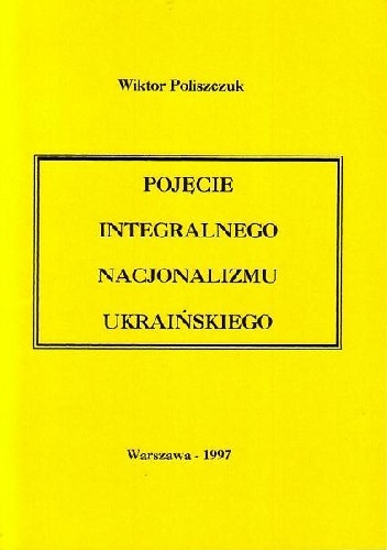 Pojęcie integralnego nacjonalizmu ukraińskiego - Wiktor Poliszczuk