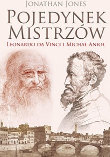 Pojedynek mistrzów: Leonardo da Vinci i Michał Anioł - Jonathan Jones