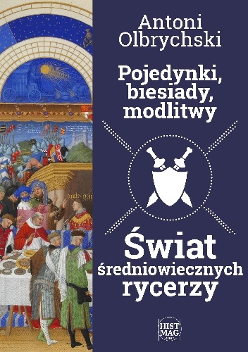 Pojedynki, biesiady, modlitwy. Świat średniowiecznych rycerzy - Antoni Olbrychski