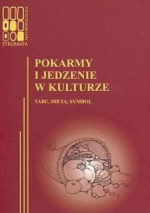 Pokarmy i jedzenie w kulturze. Tabu, dieta, symbol - Katarzyna Łeńska-Bąk