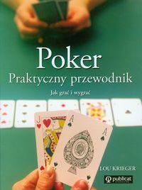Poker. Praktyczny przewodnik. Jak grać i wygrać - Lou Krieger