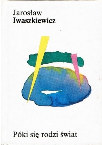 Póki się rodzi świat - Jarosław Iwaszkiewicz