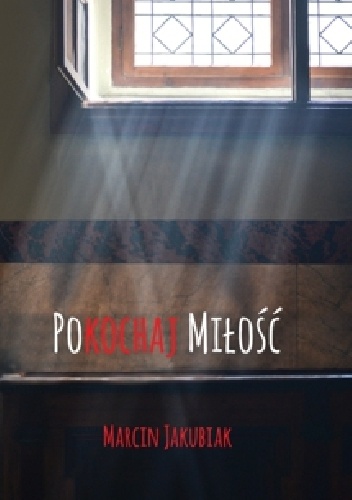 Pokochaj miłość - Marcin Jakubiak