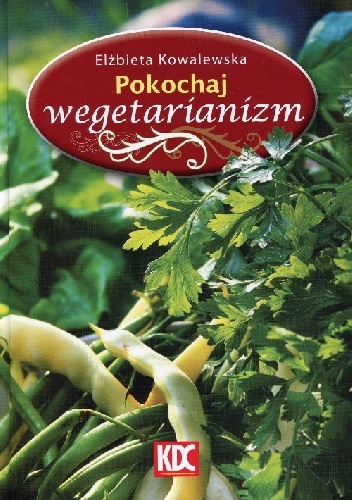 Pokochaj wegetarianizm - Elżbieta Kowalewska