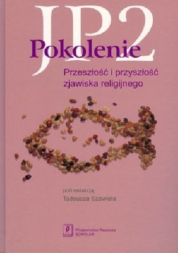 Pokolenie JP2 - Przeszłość i przyszłość zjawiska religijnego