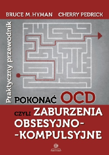 Pokonać OCD czyli Zaburzenia obsesyjno-kompulsyjne: praktyczny przewodnik - Cherry Pedrick, Bruce M. Hyman