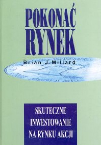 Pokonać rynek skuteczne inwestowanie na rynku - Millard Brian J. - Brian J. Millard