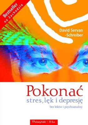 Pokonać stres, lęk i depresję. Bez leków i psychoanalizy - David Servan-Schreiber