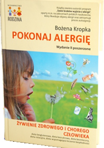 Pokonaj alergię. Żywienie zdrowego i chorego człowieka. - Bożena Kropka