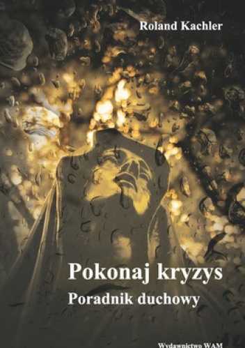 Pokonaj kryzys. Poradnik duchowy - Roland Kachler