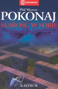 Pokonaj słabość w sobie - Phil Weaver
