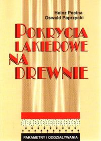 Pokrycia lakierowe na drewnie - Oswald Paprzycki,  Heinz Pecina