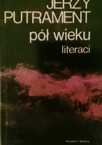 Pół wieku - literaci. Pisma tom 11 - Jerzy Putrament
