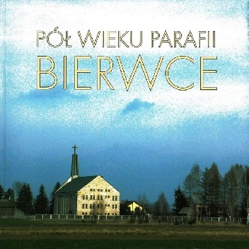 Pół wieku parafii Bierwce