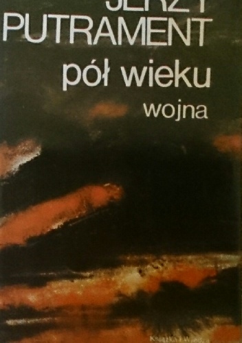 Pół wieku. Wojna - Jerzy Putrament