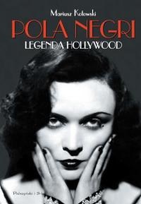 Pola Negri. Legenda Hollywood - Mariusz Kotowski