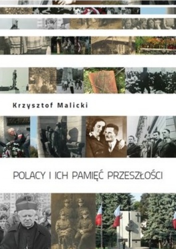 Polacy i ich pamięć przeszłości. Studium socjologiczne pamięci zbiorowej na przykładzie regionu podkarpackiego - Krzysztof Malicki
