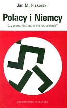 Polacy i Niemcy. Czy przeszłość musi być przeszkodą? - Jan Maria Piskorski