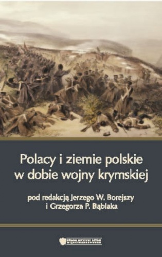 Polacy i ziemie polskie w dobie wojny krymskiej - Jerzy Wojciech Borejsza, Grzegorz P. Bąbiak