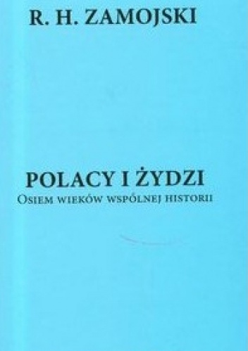 Polacy i Żydzi. Osiem wieków wspólnej historii - R. H. Zamojski