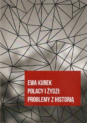 Polacy i Żydzi: problemy z historią - Ewa Kurek