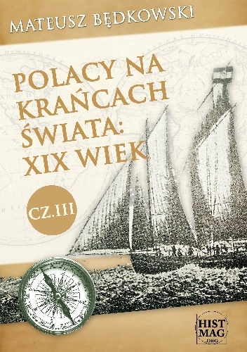 Polacy na krańcach świata: XIX wiek. Część III - Mateusz Będkowski