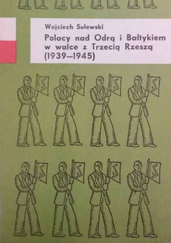 Polacy nad Odrą i Bałtykiem w walce z Trzecią Rzeszą (1939-1945) - Wojciech Sulewski