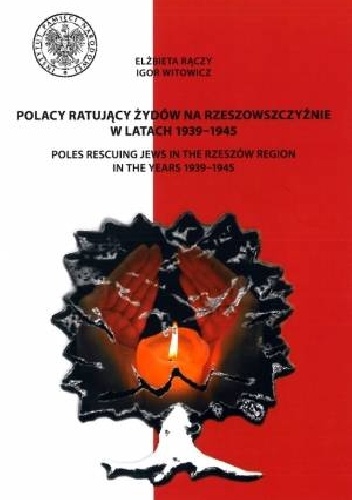 Polacy ratujący Żydów na Rzeszowszczyźnie w latach 1939–1945 - Elżbieta Rączy, Igor Witowicz